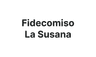 FIDEICOMISO LA SUSANA